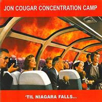 Til Niagra Falls -Cougar, Jon Concentration Camp CD