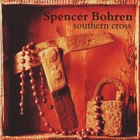 Southern Cross -Spencer Bohren CD