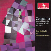 Gene Koshinski, Justin Henry Rubin* - Currents: Assorted Pieces For Percussion, Winds, And Voice CD