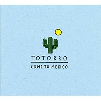 Come To Mexico -Totorro CD