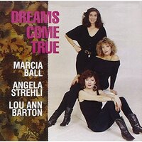 Dreams Come True -Ball, Marcia; Barton, Lou Ann; Strehli, Angela CD