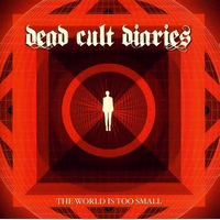 World Is Too Small -Dead Cult Diaries CD