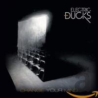 Change Your Mind -Electric Ducks CD