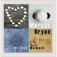 In This Moment - Morgan Bryan CD