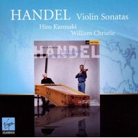 Handel Violin Sonatas - Hiro Kurosaki, William Christie CD