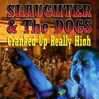 Cranked Up Really High - SLAUGHTER THE DOGS CD