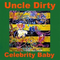 Celebrity Baby -Uncle Dirty CD