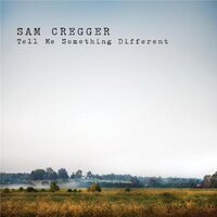 Tell Me Something Different -Sam Cregger CD