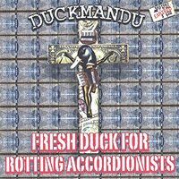 Fresh Duck For Rotting Accordionists -Duckmandu CD