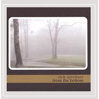 From The Bottom -Rick Spreitzer CD