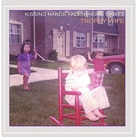 Kissing Hands & Shaking Babies -Trophy Wife CD