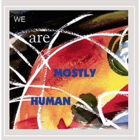 We Are Mostly Human - Mostly Human CD