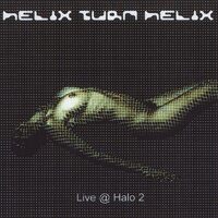 Live at Halo 2 - Helixturnhelix CD