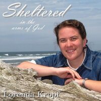 Sheltered In The Arms Of God -Lorenda Kropf CD