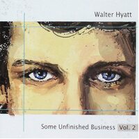 Some Unfinished Business, Vol. 2 -Walter Hyatt CD