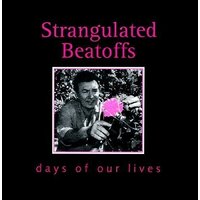 Days Of Our Lives -The Strangulated Beatoffs CD