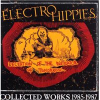 Deception Of The Instigator Of Tomorrow : Collected Works 1985-1987 - ELECTRO HIPPIES CD