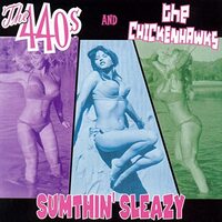 Sumthin' Sleazy - Chickenhawks/The 440's CD