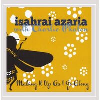 Making It Up As I Go Along - Isahrai Azaria CD