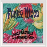 Funky Mood - Andrew Gromiller & the Organically Grown CD