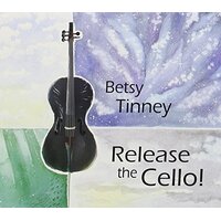 Release The Cello -Betsy Tinney, Tinney Betsy CD