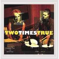 Two Times True -Carolbeth & David True CD