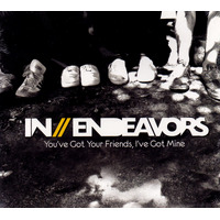 You'Ve Got Your Friends I'Ve Got Mine -In Endeavors CD