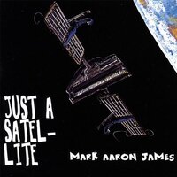 Just A Satellite -Mark Aaron James CD