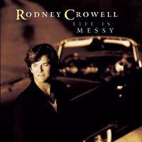 Life Is Messy - Rodney Crowell CD