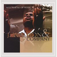 With A Heart Of Praise -J. Waldon & Company CD