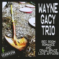 Rec Room Romance & Crawlspace Love Affairs -Wayne Gacy Trio CD