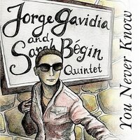 You Never Know -Jorge Gavidia & Sarah Begin Quintet CD