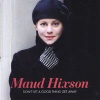 Don'T Let A Good Thing Get Away -Maud Hixson CD