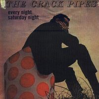 Every Night Saturday Night - The Crack Pipes CD