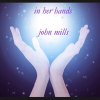 In Her Hands - John Mills CD