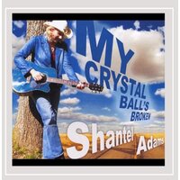 My Crystal Ball'S Broken -Shantel Adams CD