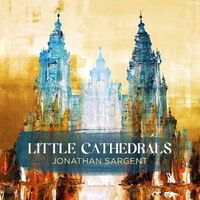 Jonathan Sargent: Little Cathedrals - Sargent / Sargent / Catchings / McGaha CD