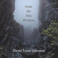 From the Attic Window - Daniel Foster Johnston CD