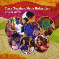 Im a Teacher Not a Babysitter - Stuart Stotts CD