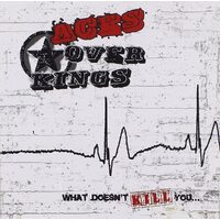 What Doesnt Kill You -Aces Over King CD