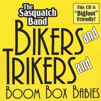 Bikers and Trikers and Boombox Babies - sasquatchband CD NEW SEALED