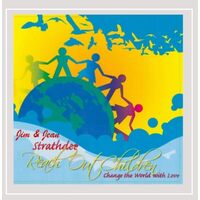 Reach Out Children: Change The World With Love - Jim / Jean Strathdee CD