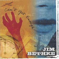 Cant Get Enough -Jim Bethke CD