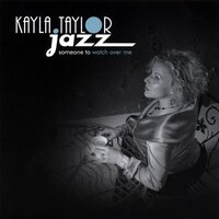 Someone To Watch Over Me -Kayla Taylor Jazz CD