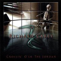 Crossing O'Er The Jordan -Richard Carey CD