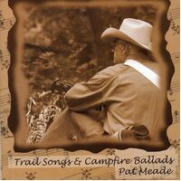 Trail Songs & Campfire Ballads - Pat Meade CD