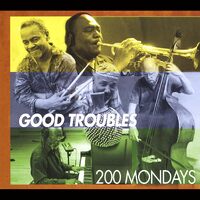 Good Troubles - 200 Mondays CD