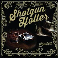 Loaded - SHOTGUN HOLLER CD