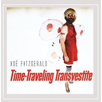 Time Traveling Transvestite -Xoe Fitzgerald CD