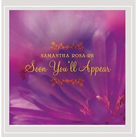 Soon You'Ll Appear -Samantha Rosa-Re CD